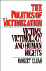 The Politics of Victimization: Victims, Victimology, and Human Rights