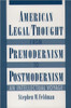 American Legal Thought from Premodernism to Postmodernism: An Intellectual Voyage