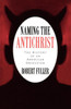 Naming the Antichrist: The History of an American Obsession