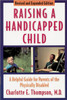 Raising a Handicapped Child: A Helpful Guide for Parents of the Physically Disabled