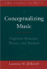 Conceptualizing Music: Cognitive Structure, Theory, and Analysis