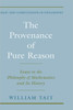 The Provenance of Pure Reason: Essays in the Philosophy of Mathematics and Its History