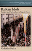 Balkan Idols: Religion and Nationalism in Yugoslav States