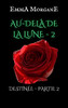 AU-DEL? DE LA LUNE - 2: DESTINÉE - PARTIE 2 (Collection Classique) (French Edition)