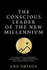 The Conscious Leader of the New Millennium: Lessons in leadership, awareness, consciousness, and good practices