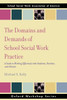 The Domains and Demands of School Social Work Practice: A Guide to Working Effectively with Students, Families and Schools