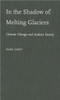 In the Shadow of Melting Glaciers in the Shadow of Melting Glaciers: Climate Change and Andean Society