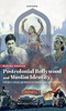 Postcolonial Bollywood and Muslim Identity: Production, Representation, and Reception