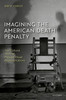 Imagining the American Death Penalty: The Cultural Work of Popular Visual Representations