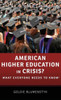 American Higher Education in Crisis?: What Everyone Needs to Know