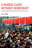 A Middle Class Without Democracy: Economic Growth and the Prospects for Democratization in China