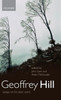 Geoffrey Hill: Essays on His Later Work