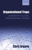 Organizational Traps: Leadership, Culture, Organizational Design
