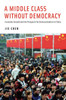 Middle Class Without Democracy: Economic Growth and the Prospects for Democratization in China