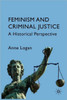 Feminism and Criminal Justice: A Historical Perspective