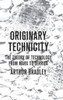 Originary Technicity: The Theory of Technology from Marx to Derrida