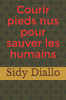Courir pieds nus pour sauver les humains (French Edition)