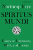 Spiritus Mundi: Essays on Literature, Myth, and Society