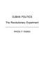 Cuban Politics: The Revolutionary Experiment