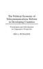 The Political Economy of Telecommunications Reform in Developing Countries: Privatization and Liberalization in Comparative Perspective