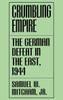 Crumbling Empire: The German Defeat in the East, 1944