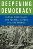 Deepening Democracy: Global Governance and Political Reform in Latin America