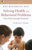 Solving Health and Behavioral Problems from Birth through Preschool: A Parent's Guide