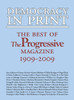 Democracy in Print: The Best of the Progressive Magazine, 1909-2009