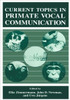 Current Topics in Primate Vocal Communication