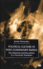 Political Culture in Post-Communist Russia: Formlessness and Recreation in a Traumatic Transition