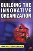Building the Innovative Organization: Management Systems That Encourage Innovation