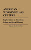 American Workingclass Culture: Explorations in American Labor and Social History