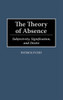 The Theory of Absence: Subjectivity, Signification, and Desire