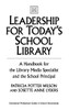 Leadership for Today's School Library: A Handbook for the Library Media Specialist and the School Principal