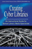 Creating Cyber Libraries: An Instructional Guide for School Library Media Specialists