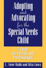 Adopting and Advocating for the Special Needs Child: A Guide for Parents and Professionals