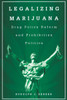 Legalizing Marijuana: Drug Policy Reform and Prohibition Politics