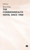 The Commonwealth Novel Since 1960