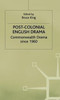 Post-Colonial English Drama: Commonwealth Drama Since 1960