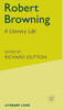 Robert Browning: A Literary Life