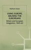 Using Europe, Abusing the Europeans: Britain and European Integration, 1945-63