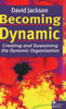 Becoming Dynamic: Creating and Sustaining the Dynamic Organisation