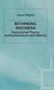 Rethinking Indonesia: Postcolonial Theory, Authoritarianism and Identity