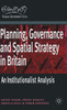 Planning, Governance and Spatial Strategy in Britain: An Institutionalist Analysis