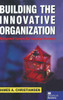 Building the Innovative Organization: Management Systems That Encourage Innovation