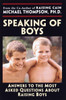 Speaking of Boys: Answers to the Most-Asked Questions about Raising Sons