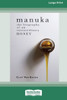 Manuka: The Biography of An Extraordinary Honey (16pt Large Print Edition) Large Print