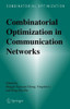 Combinatorial Optimization in Communication Networks