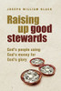 Raising Up Good Stewards: God's People Using God's Money For God's Glory