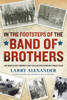In the Footsteps of the Band of Brothers: A Return to Easy Company's Battlefields with Sergeant Forrest Guth